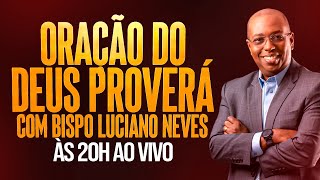 IUDP - ORAÇÃO DO DEUS PROVERÁ - BISPO LUCIANO NEVES