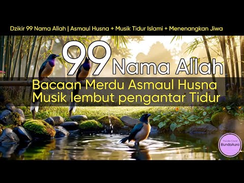 99 Nama Allah – Asmaul Husna Lembut untuk Tidur & Relaksasi | Musik Syahdu & Visual Alam