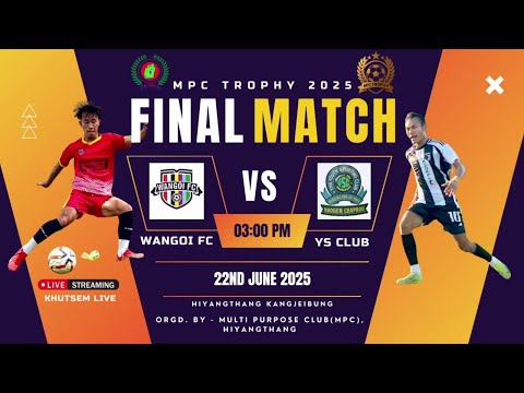 MPC Trophy 2025 - FINAL MATCH - Wangoi FC Vs. YS Club
