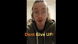 DONT GIVE UP!
