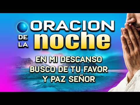 ORACION PARA DORMIR PIDIENDO PROTECCION Y PAZ - " Tu poder me levanta y fortalece"