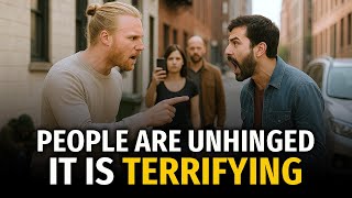 People Are Completely Unhinged - It’s Actually Terrifying