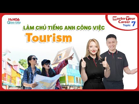 Làm chủ tiếng Anh giao tiếp công việc - Tập 7: TOURISM| Ms Hoa Giao Tiếp