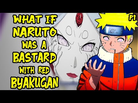 What if Naruto was a Bastard with red Byakugan? Part 1