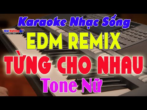 ✔️ Từng Cho Nhau Karaoke Tone Nữ EDM Remix 2021 Dễ Hát  || Beat Đại Nghiệp || Karaoke Đại Nghiệp