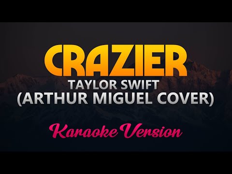 Crazier – Arthur Miguel Cover (Karaoke/Instrumental)(HIGH QUALITY)