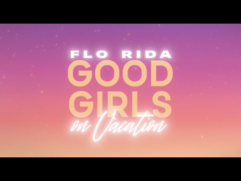 Flo Rida - Good Girls On Vacation (Official Lyric Video)