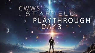 A CWWS Starfield Playthrough Day 3