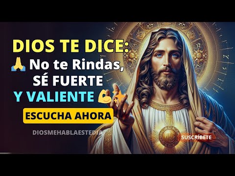 Dios te dice HOY: No te Rindas, SÉ FUERTE y Valiente 💪✨ YO Estoy Contigo y NO TE ABANDONARÉ 🕊️🙏