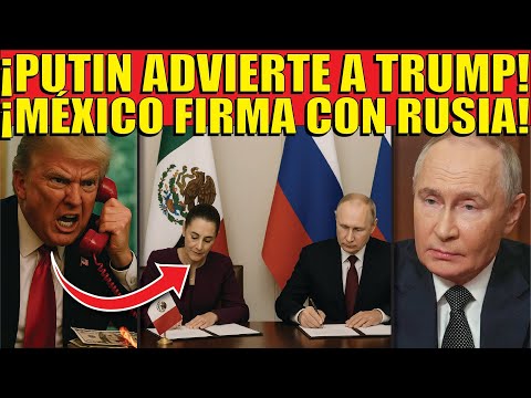¡PUTIN MANDA MENSAJE A TRUMP! MÉXICO FIRMA ALIANZA CON RUSIA Y ENFURECEN A LOS GRINGOS!
