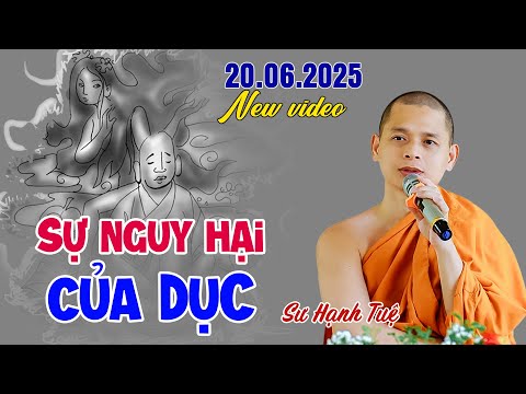 Sự nguy hại của các Dục - Sư Hạnh Tuệ  (20.06.2025)