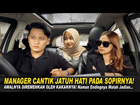 MANAGER CANTIK JATUH HATI PADA SOPIRNYA! AWALNYA DIREMEHKAN OLEH KAKAKNYA! Namun Endingnya Baper..