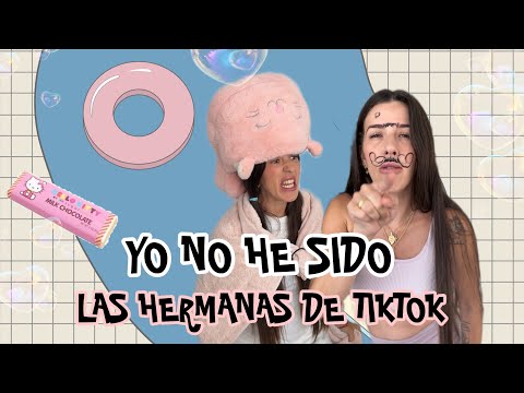 YO NO HE SIDO (las hermanas de TikTok)