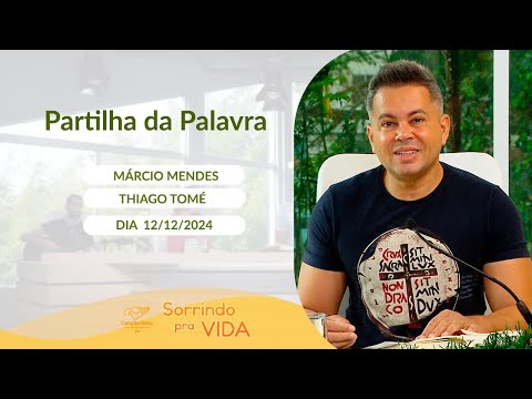 Sorrindo pra Vida - 12/12/2024 - Partilha da Palavra com Márcio Mendes