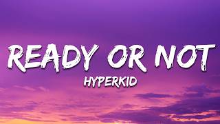 HYPERKID - Ready Or Not (Lyrics)