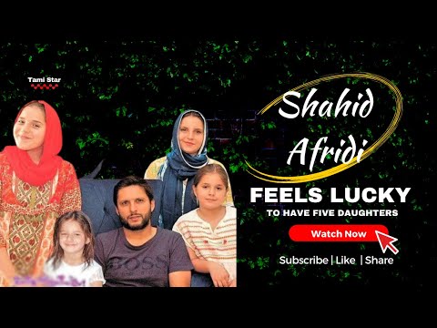 Shahid Afridi Feels Very Lucky To Have Five Daughters | Proud Father |