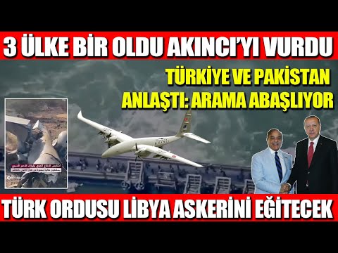 3 ÜLKE BİR OLDU AKINCI’YI VURDU | TÜRKİYE VE PAKİSTAN ANLAŞTI: ARAMA ABAŞLIYOR | TÜRK ORDUSU LİBYA..