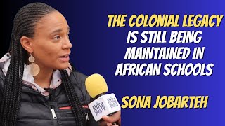 The Colonial Legacy Is Still Being Maintained In African Schools | Sona Jobarteh