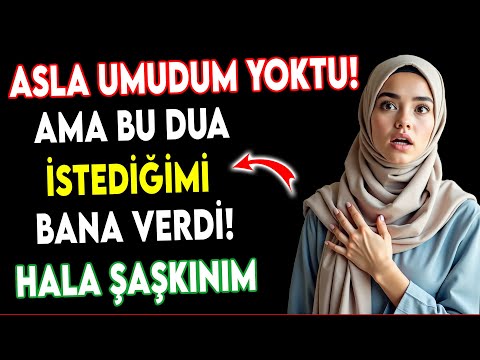 ASLA UMUDUM YOKTU! AMA BU DUA BANA İSTEDİĞİMİ VERDİ-HALA ŞAŞKINIM..