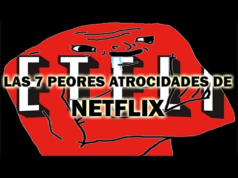 TOP: Las 7 peores atrocidades de Netflix