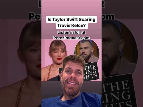 #Is Taylor Swift Scaring Travis Kelce? | Perez Hilton