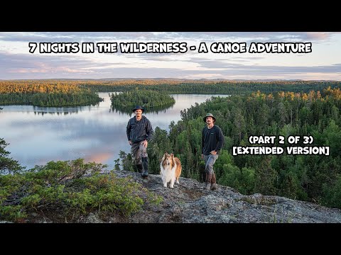 7 Nights In The Wilderness - A Canoe Adventure (Part 2 of 3) [Extended Version]