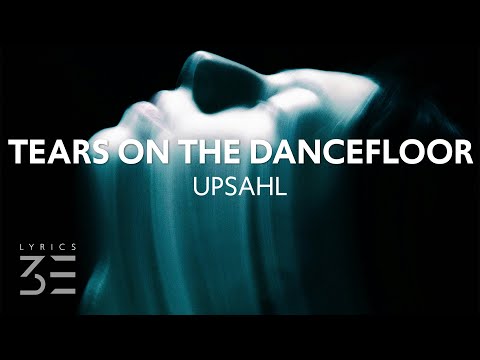 UPSAHL - Tears on the dancefloor (Lyrics)