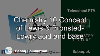 Chemistry 10 Concept of Lewis & Bronsted- Lowry acid and  base
