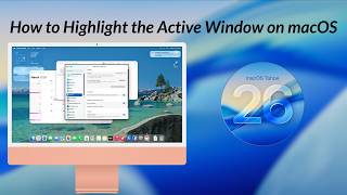 How to Highlight the Active Window on macOS Tahoe