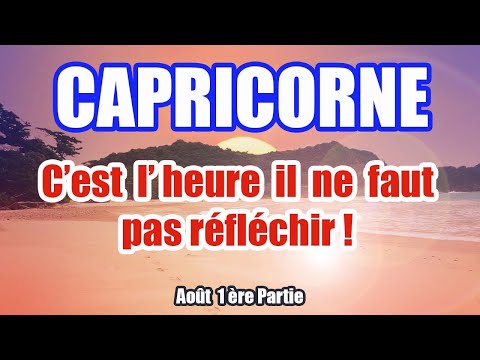 CAPRICORNE AOÛT 2025  C'est l'heure il faut réagir !!