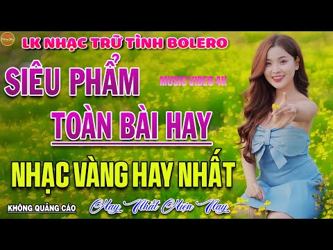 LK Nhạc Trữ Tình Bolero CỰC ÊM TAI DỄ NGỦ ➤ 28 - 6 Mở Ca Nhạc Vàng Xưa Thư Giãn Toàn Bài Hay