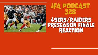 JFA Podcast 327:49ers/Raiders Pre-Season Finale Reaction