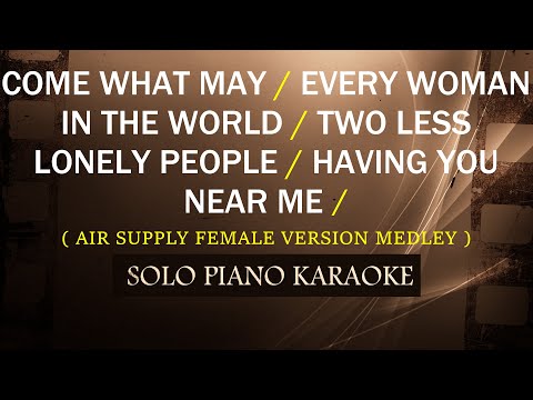 COME WHAT MAY / EVERY WOMAN  / TWO LESS LONELY / HAVING YOU NEAR ME ) ( FEMALE VERSION MEDLEY )