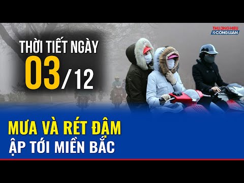 Dự báo thời tiết ngày hôm nay 3/12: Không khí lạnh tràn về Bắc Bộ, Hà Nội mưa rải rác và rét