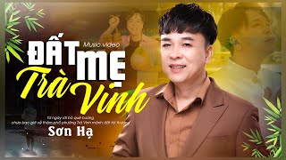 🔥HOT TAN CHẢY Trong Từng Câu HÁT | ĐẤT MẸ TRÀ VINH | SƠN HẠ |