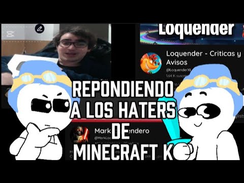 repondiendo a los haters de @MinecraftKA  #critica a @LoquenderXL y @MarkLoquendero2