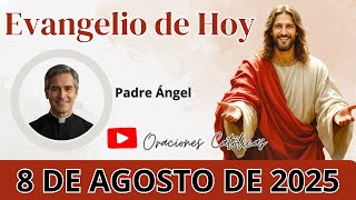 Evangelio de Hoy 8 de Agosto | Reflexión del Padre Ángel | Palabra Viva de Dios