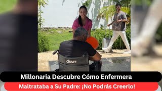 Millonaria Descubre Cómo Enfermera Maltrataba a Su Padre: ¡No Podrás Creerlo!