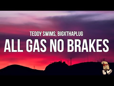 Teddy Swims & BigXthaPlug - All Gas No Brakes (Lyrics)