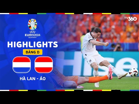 HIGHLIGHTS EURO 2024 | HÀ LAN - ÁO: BỮA TIỆC BÀN THẮNG TẠI BERLIN