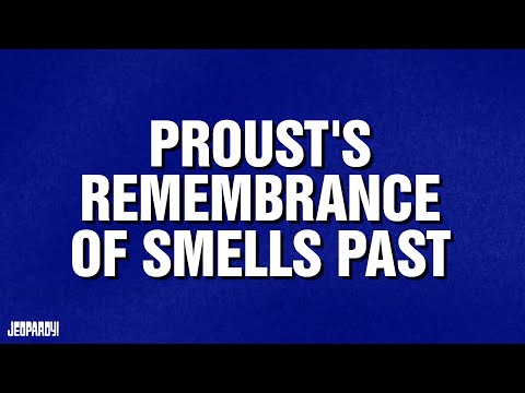 Proust's Remembrance Of Smells Past | Category | JEOPARDY!