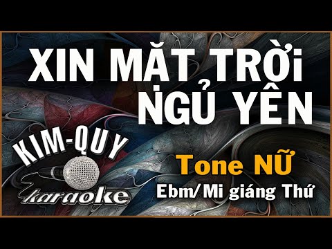 KARAOKE XIN MẶT TRỜI NGỦ YÊN – Tone NỮ ( Ebm/Mi giáng thứ )