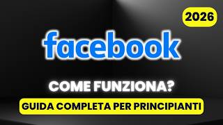 Come Funziona Facebook - GUIDA COMPLETA per Principianti (2026)