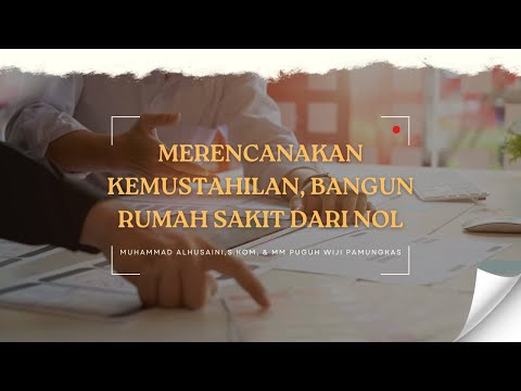 Merencanakan Kemustahilan, Bangun Rumah Sakit dari nol || M Al husaini, MM & Puguh Wiji Pamungkas