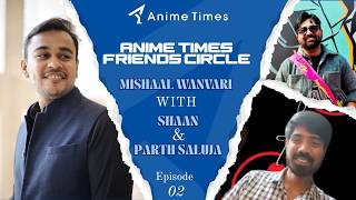 Anime Times Friends circle -ep2- Shaan & Parth Saluja： Haryana Anime club