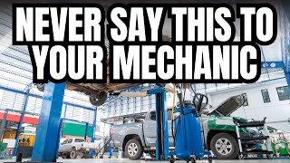 NEVER Say This To Your Car's Mechanic or Shop!