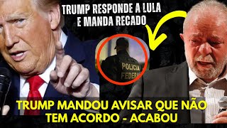 URGENTE - TRUMP RESPONDE A LULA - NÃO TEM ACORDO - BOMBA