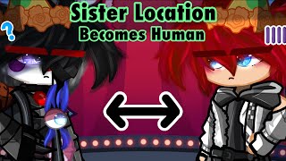 [ FNAF ] Sister Location Becomes Human For A Day || My AU || Not Original