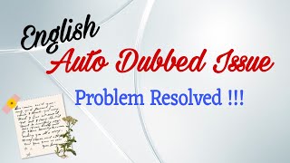 English Auto dubbed issue !! Problem Resolved !!
