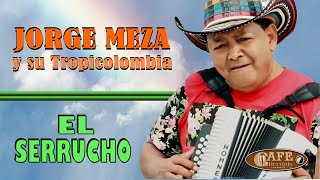 Jorge Meza y su Tropicolombia "𝗘𝗹 𝗦𝗲𝗿𝗿𝘂𝗰𝗵𝗼"  Éxitos de la Música Internacional